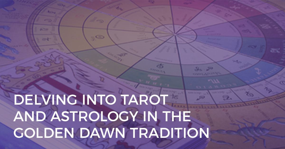 delving into tarot and astrology in the golden dawn tradition