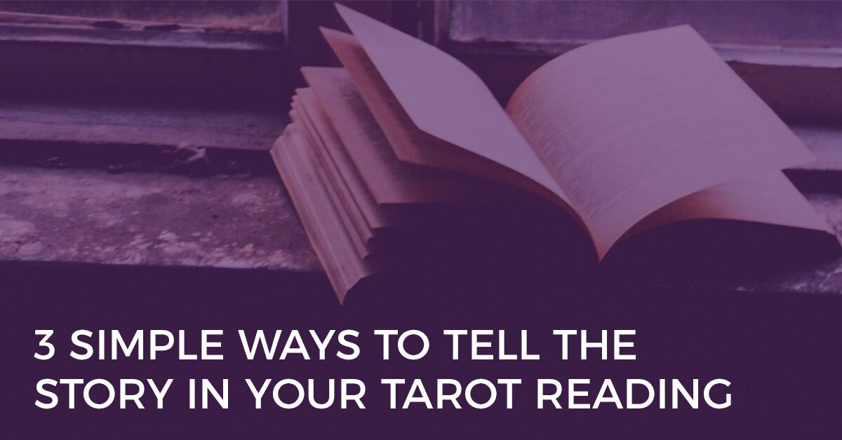 3 simple ways to tell the story in your tarot reading