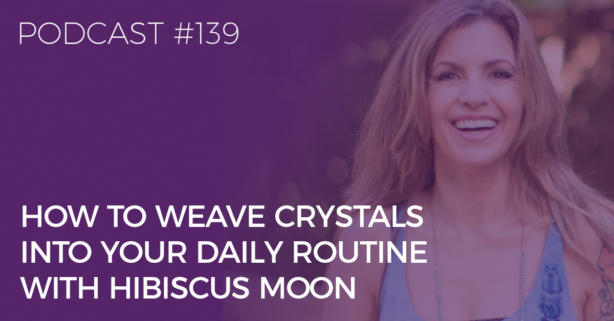 weave crystals into your daily routine with hibiscus moon