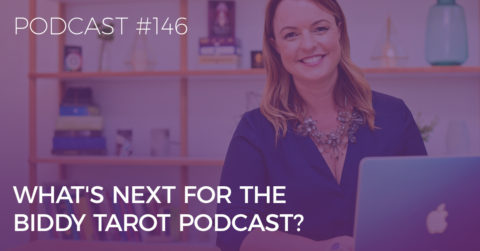 BTP146: What's Next for the Biddy Tarot Podcast?