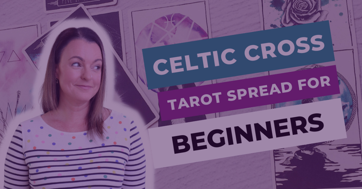 The Celtic Cross Tarot Spread for Beginners